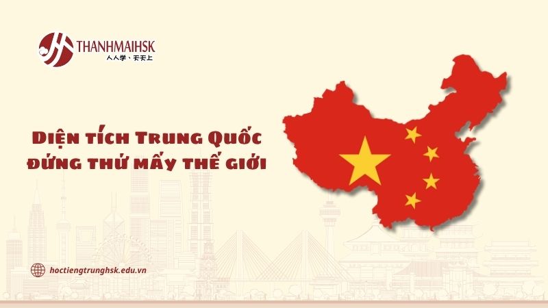 Diện tích Trung Quốc đứng thứ mấy thế giới, bao nhiêu km²