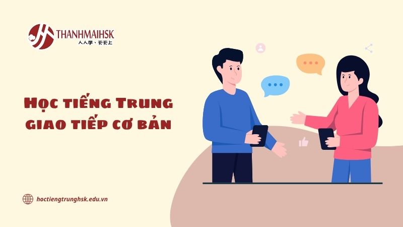 Học tiếng Trung giao tiếp cơ bản dành cho người mới bắt đầu