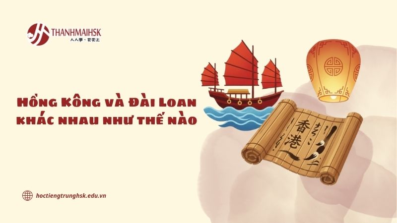 Hồng Kông và Đài Loan khác nhau như thế nào trong văn hóa và ngôn ngữ