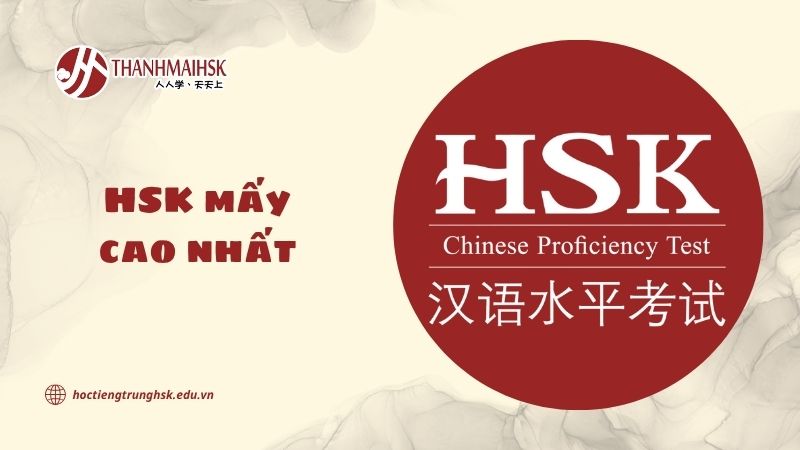 HSK mấy cao nhất? Giải thích đầy đủ cho người học tiếng Trung