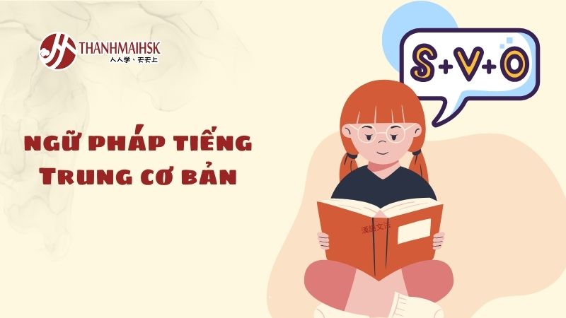 Ngữ pháp tiếng Trung cơ bản: nền tảng để học nhanh – nhớ lâu