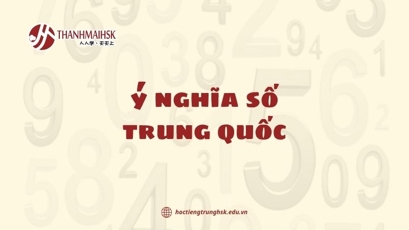 Ý nghĩa số Trung Quốc: Toàn cảnh văn hoá, ngôn ngữ và cách ứng dụng