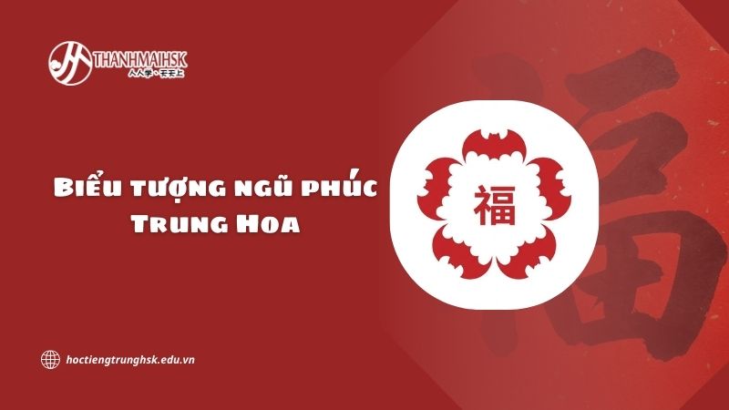 Biểu tượng ngũ phúc Trung Hoa và nguồn gốc hình thành