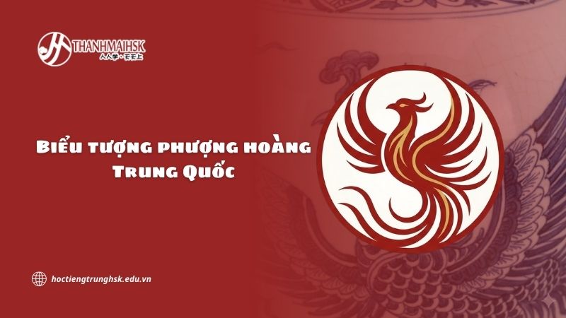 Biểu tượng phượng hoàng Trung Quốc và giá trị biểu trưng đặc biệt