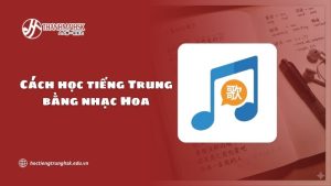 cach-hoc-tieng-trung-bang-nhac-hoa