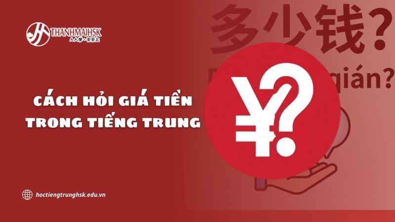 Cách hỏi giá tiền trong tiếng Trung và những mẫu câu thông dụng