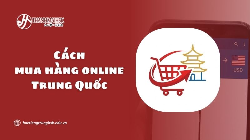 Cách mua hàng online Trung Quốc và những điều cần biết