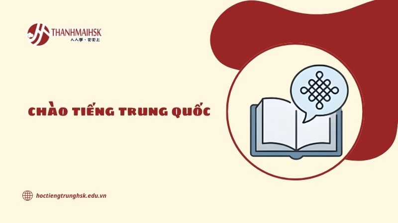 Chào tiếng Trung Quốc và ý nghĩa trong giao tiếp hằng ngày