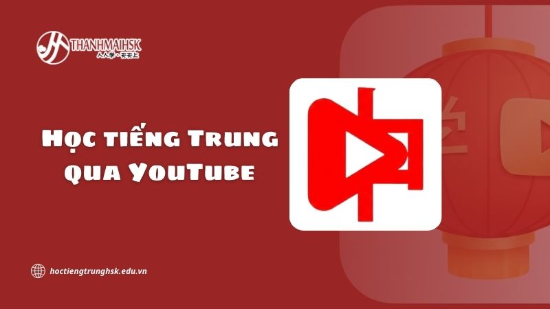 Học tiếng Trung qua YouTube và xu hướng tự học hiện nay