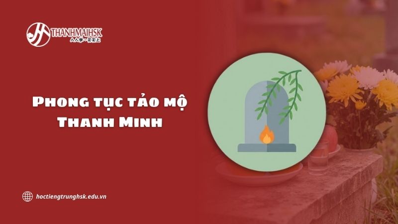 Phong tục tảo mộ Thanh Minh và ý nghĩa trong văn hoá Trung Hoa