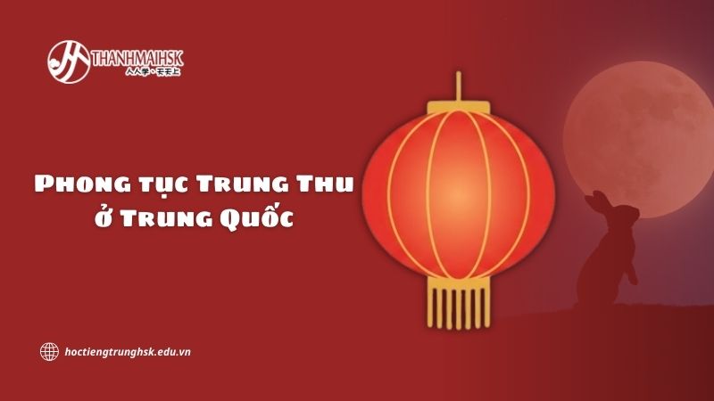 Phong tục Trung Thu ở Trung Quốc và nét đẹp văn hoá truyền thống