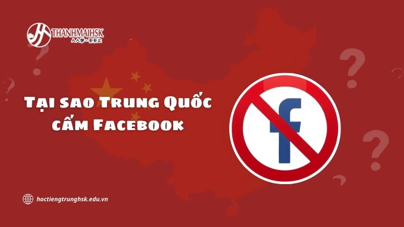 Tại sao Trung Quốc cấm Facebook và những yếu tố liên quan