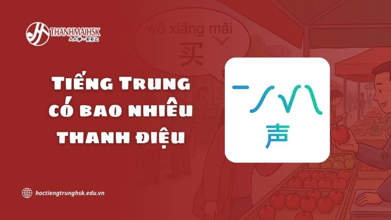 Tiếng Trung có bao nhiêu thanh điệu? Giải thích đầy đủ và dễ hiểu