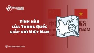 tinh-nao-cua-trung-quoc-giap-voi-viet-nam