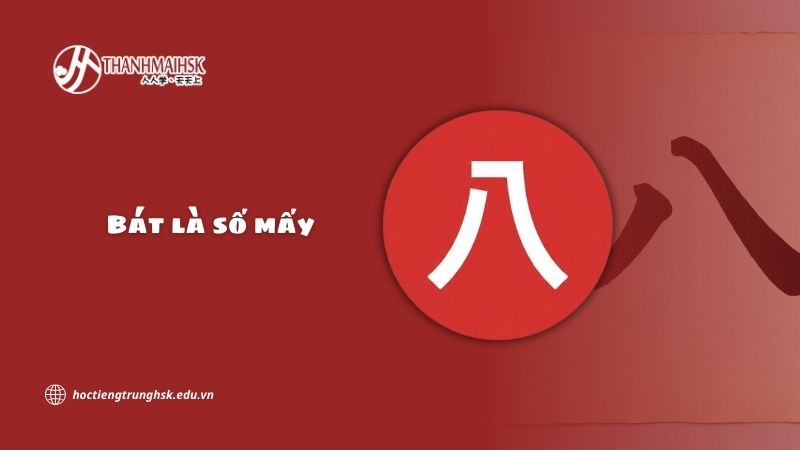 Bát là số mấy trong tiếng Trung và ý nghĩa văn hóa cần biết