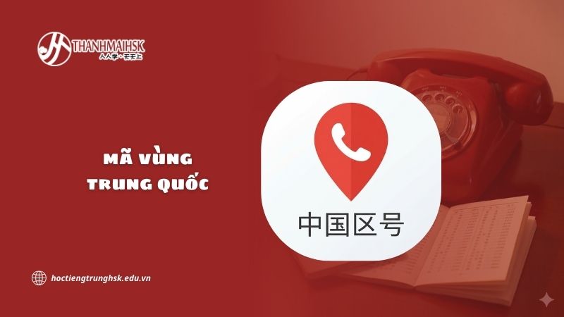 Mã vùng Trung Quốc là gì? Cách sử dụng khi liên lạc quốc tế